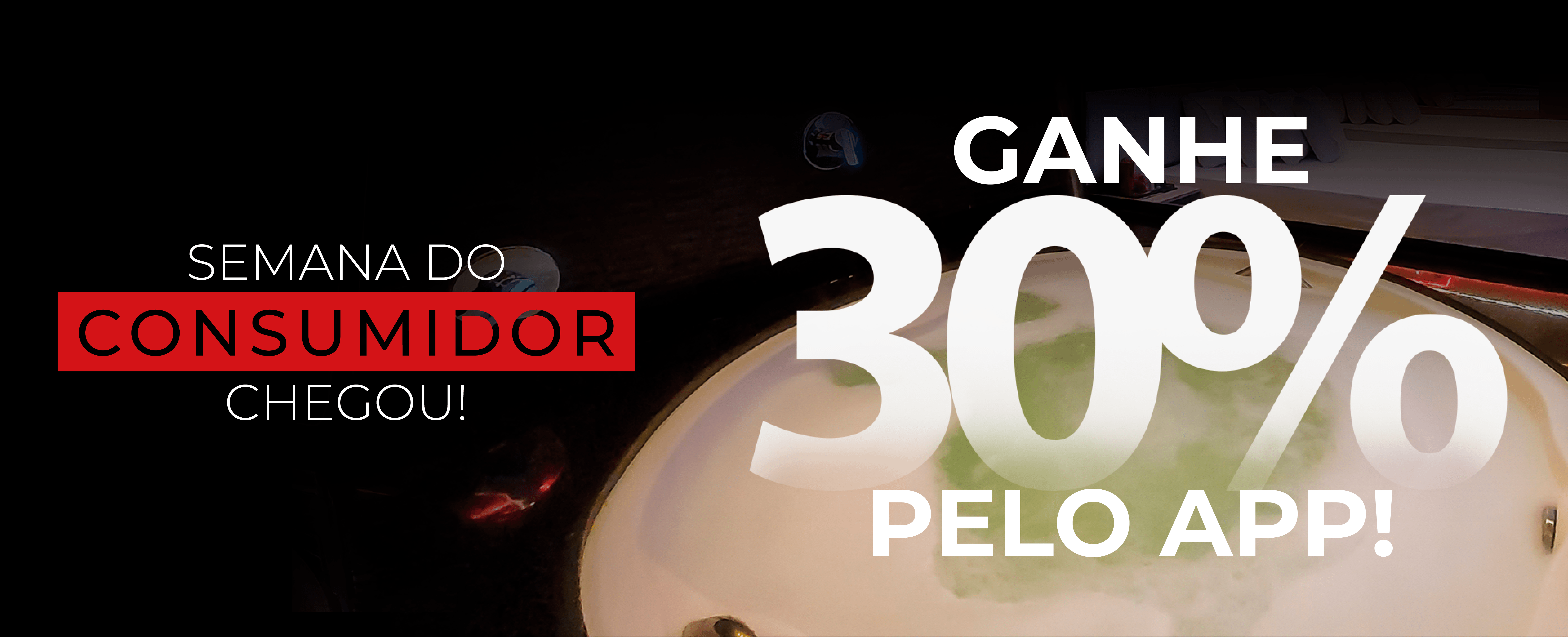 semana do consumidor chegou! ganhe 30% de desconto pelo app!